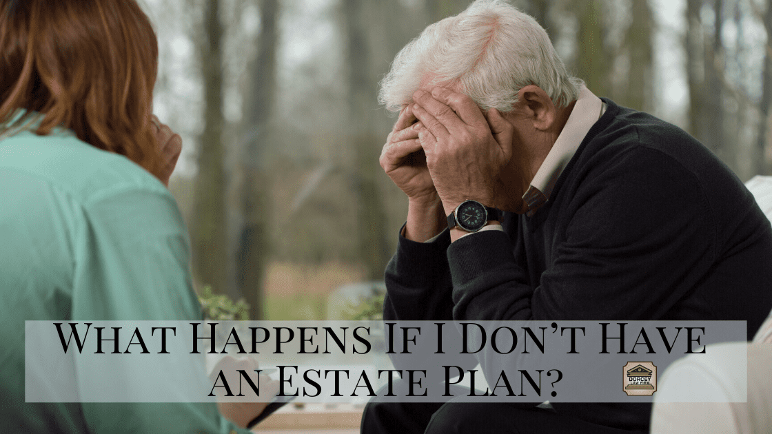 What Happens If I Don’t Have an Estate Plan?